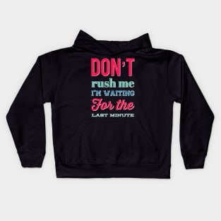 Don't Rush Me I'm Waiting For The Last Minute funny sarcastic Kids Hoodie